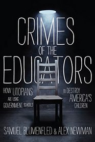 Crimes of the Educators: How Utopians Are Using Government Schools to Destroy America's Children