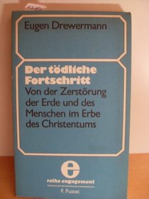 Der todliche Fortschritt: Von der Zerstorung der Erde und des Menschen im Erbe des Christentums (Reihe Engagement) (German Edition)