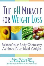 The pH Miracle for Weight Loss : Balance Your Body Chemistry, Achieve Your Ideal Weight