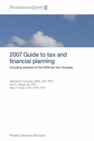 PricewaterhouseCoopers Guide to Tax and Financial Planning, 2007: How the 2006 Tax Law Changes Affect You (Pricewaterhousecoopers Guide to Tax and Financial ... How the Tax Law Changes Affect You)