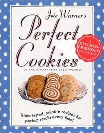 Joie Warner's Perfect Cookies: Triple-Tested, Reliable Recipes for Perfect Results Every Time
