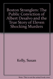 Boston Stranglers: The Public Conviction of Albert Desalvo and the True Story of Eleven Shocking Murders