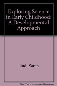 Exploring Science in Early Childhood: A Developmental Approach