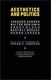 Aesthetics and Politics: Debates Between Bloch, Lukacs, Brecht, Benjamin, Adorno