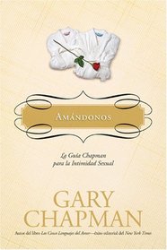 Amndonos: La gua Chapman para la intimidad sexual (La Guas Chapman) (Spanish Edition)