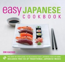 Easy Japanese Cookbook: The Step-by-Step Guide to Deliciously Easy Japanese Food at Home