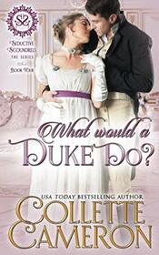 What Would a Duke Do? (Seductive Scoundrels)