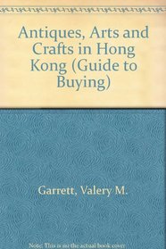 Antiques, Arts and Crafts in Hong Kong (Guide to Buying)