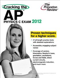 Cracking the AP Physics C Exam, 2012 Edition (College Test Preparation)