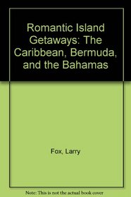 Romantic Island Getaways: The Caribbean, Bermuda and the Bahamas