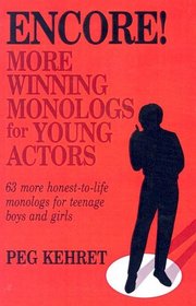 Encore! More Winning Monologs For Young Actors: 63 More Honest-to-life Monologs