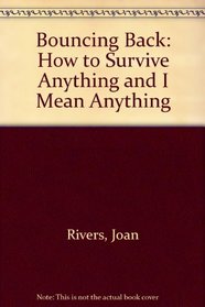 Bouncing Back: How to Survive Anything and I Mean Anything