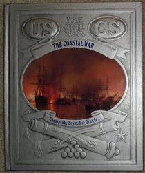 The Coastal War: Chesapeake Bay to Rio Grande (The Civil War)