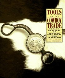 Tools of the Cowboy Trade: Today's Crafters of Saddles, Bits, Spurs, and Trappings