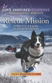 Rescue Mission (Rocky Mountain K-9 Unit, Bk 8) (Love Inspired Suspense, No 993)