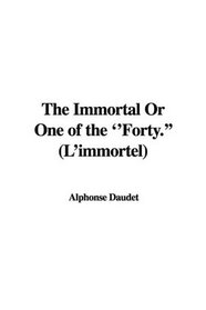 The Immortal Or One of the ''Forty.'' (L'immortel)