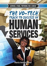 The Vo-Tech Track to Success in Human Services (Learning a Trade, Preparing for a Career)