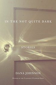 In the Not Quite Dark: Stories
