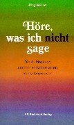 Hore was ich nicht sage: Die Aufdeckung unserer verschlusselten Verhaltensweisen (German Edition)