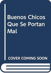 Buenos Chicos Que Se Portan Mal (Spanish Edition)
