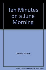 Ten Minutes on a June Morning