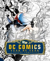 DC Comics Year by Year: A Visual Chronicle