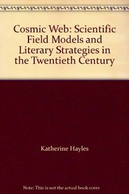 Cosmic Web: Scientific Field Models and Literary Strategies in the Twentieth Century