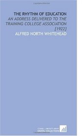 The Rhythm of Education: An Address Delivered to the Training College Association [1922]