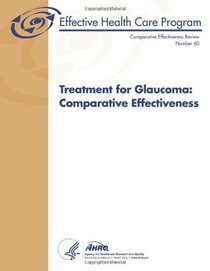 Treatment for Glaucoma:  Comparative Effectiveness: Comparative Effectiveness Review Number 60