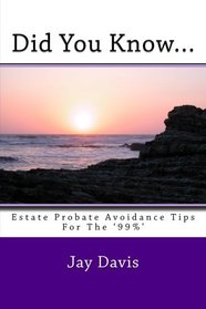 Did You Know....: Estate and Probate avoidance tips for the '99%'