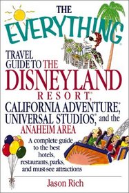 The Everything Travel Guide to the Disneyland Resort, California Adventure, Universal Studios, and the Anaheim Area: A Complete Guide to the Best Hotels, ... and Must-See Attractions (Everything Series)