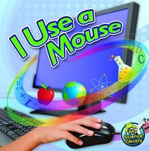 I Use a Mouse (My Science Library)