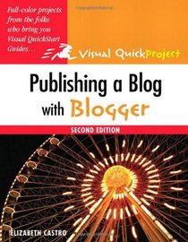 Publishing a Blog with Blogger: Visual QuickProject Guide (2nd Edition)
