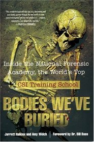 Bodies We've Buried : Inside the National Forensic Academy, the World's Top CSI Training School
