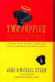 TWO PUPPIES : BEING THE AUTHENTIC STORY OF TWO VERY DIFFERENT YOUNG DOGS, ONE WHO IS VIRTUOUS AND GOES ON TO A LIFE OF SERVICE, THE OTHER BORN TO BE NAUGHTY......