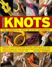 Practical Knots: The Essential Step-by-Step Handbook: Over 90 classic knots, bends, hitches, loops and plaits, and how to tie and use them, with 600 close-up ... for guaranteed results every time