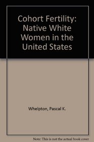 Cohort Fertility: Native White Women in the United States