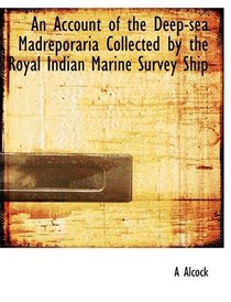 An Account of the Deep-sea Madreporaria Collected by the Royal Indian Marine Survey Ship
