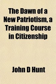 The Dawn of a New Patriotism, a Training Course in Citizenship