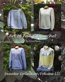 Art of Tangle Crochet: Sweater Collection Volume III