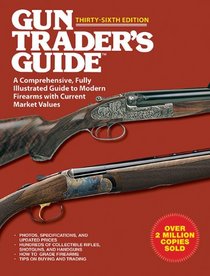 Gun Trader's Guide: A Comprehensive, Fully Illustrated Guide to Modern Collectible Firearms with Current Market Values