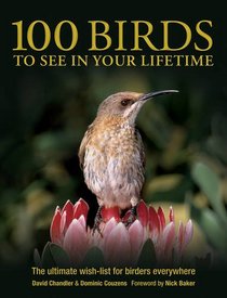 100 Birds to See in Your Lifetime. David Chandler and Dominic Couzens