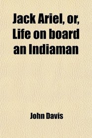 Jack Ariel, or, Life on board an Indiaman