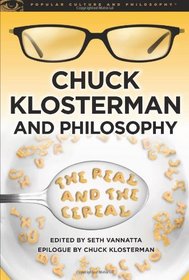 Chuck Klosterman and Philosophy: The Real and the Cereal (Popular Culture and Philosophy)