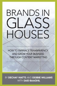 Brands in Glass Houses: How to Embrace Transparency and Grow Your Business Through Content Marketing