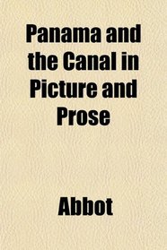 Panama and the Canal in Picture and Prose