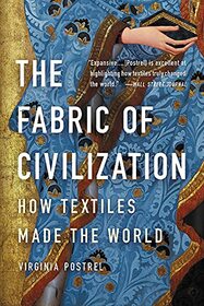 The Fabric of Civilization: How Textiles Made the World