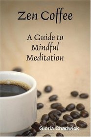 Zen Coffee: A Guide To Mindful Meditation