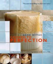Cooked to Perfection: An Illustrated Guide to Achieving Success with Every Dish
