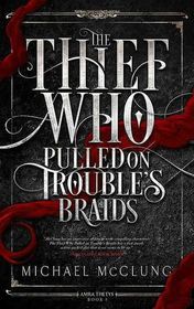 The Thief Who Pulled on Trouble's Braids (Amra Thetys series)